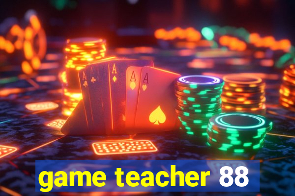 game teacher 88